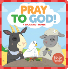 Pray to God: A Book about Prayer (Frolic First Faith) By Jennifer Hilton, Kristen McCurry Cover Image
