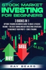 Stock Market Investing For Beginners: 3 BOOKS IN 1: Options Trading Beginners Guide To Make a Passive Income + The Best SWING and DAY Investing Strate Cover Image