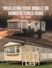 Insulating Your Mobile or Manufactured Home: 1950 - Present By Kevin D. Nelson Cover Image