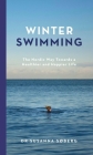 Winter Swimming: The Nordic Way Towards a Healthier and Happier Life Cover Image