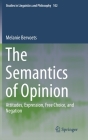 The Semantics of Opinion: Attitudes, Expression, Free Choice, and Negation (Studies in Linguistics and Philosophy #102) Cover Image