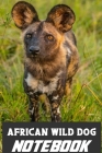 African Wild Dog notebook: perfect gift for all African Wild Dog lovers Cover Image