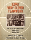 Some Very Clever Teamwork: How Basketball Transformed Youth Sports in Minnesota Cover Image