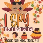 I Spy Thanksgiving Book for Kids Ages 3-5: A Fun Learning Picture Puzzle Book, Activity Guessing Game for Kids, Toddlers and Preschoolers By Holiday Kiddo Publishing Cover Image