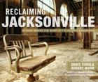 Reclaiming Jacksonville:: Stories Behind the River City's Historic Landmarks (Lost) By Ennis Davis, Robert Mann, Nomeus (Photographer) Cover Image