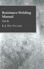 Resistance Welding Manual - Vol II By E. J. Del Vecchio Cover Image