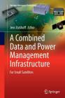 A Combined Data and Power Management Infrastructure: For Small Satellites (Springer Aerospace Technology) Cover Image