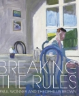 Breaking the Rules: Paul Wonner and Theophilus Brown By Scott A. Shields, Matt Gonzalez Cover Image