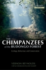 The Chimpanzees of the Budongo Forest: Ecology, Behaviour, and Conservation By Vernon Reynolds Cover Image