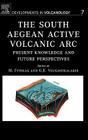 The South Aegean Active Volcanic ARC: Present Knowledge and Future Perspectivesvolume 7 (Developments in Volcanology #7) By M. Fytikas (Editor), G. Vougioukalakis (Editor) Cover Image