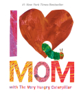 I Love Mom with The Very Hungry Caterpillar (The World of Eric Carle) By Eric Carle (Illustrator) Cover Image
