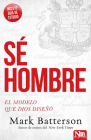 Sé hombre: El modelo que Dios diseñó / Play the Man: Becoming the Man God Create d You to Be By Mark Batterson Cover Image