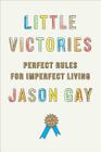 Little Victories: Perfect Rules for Imperfect Living By Jason Gay Cover Image
