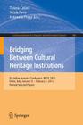 Bridging Between Cultural Heritage Institutions: 9th Italian Research Conference, Ircdl 2013, Rome, Italy, January 31 -- February 1, 2013. Revised Sel (Communications in Computer and Information Science #385) By Tiziana Catarci (Editor), Nicola Ferro (Editor), Antonella Poggi (Editor) Cover Image