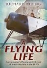 A Flying Life: An Enthusiast's Photographic Record of British Aviation in the 1930s Cover Image