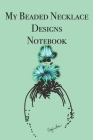 My Beaded Necklace Designs Notebook: Stylishly illustrated little notebook is the perfect accessory for all your beaded necklace designs. By P. J. Brown Cover Image