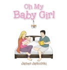 Oh My Baby Girl By James Jaskolski Cover Image