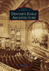 Denver's Early Architecture (Images of America) By James Bretz Cover Image