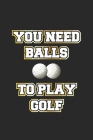 You need balls to play golf: Monatsplaner, Termin-Kalender - Männer Geschenk-Idee für Golf Fans - A5 - 120 Seiten By D. Wolter Cover Image
