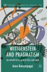 Wittgenstein and Pragmatism: On Certainty in the Light of Peirce and James (History of Analytic Philosophy) By Anna Boncompagni Cover Image