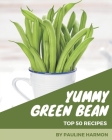 Top 50 Yummy Green Bean Recipes: Start a New Cooking Chapter with Yummy Green Bean Cookbook! By Pauline Harmon Cover Image
