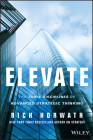 Elevate: The Three Disciplines of Advanced Strategic Thinking By Rich Horwath Cover Image