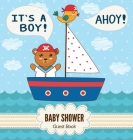 It's a Boy! Ahoy! Baby Shower Guest Book: Nautical Theme, Teddy Bear & Marine Sail Boat, Wishes to Baby and Advice for Parents, Guests Sign in Persona Cover Image