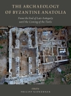 The Archaeology of Byzantine Anatolia: From the End of Late Antiquity Until the Coming of the Turks By Philipp Niewohner (Editor) Cover Image