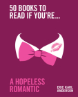 50 Books to Read If You're a Hopeless Romantic By Eric Karl Anderson Cover Image