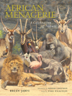 African Menagerie: A Celebration of Nature By Brian Jarvi, Robert Bateman (Foreword by), Todd Wilkinson (Contributions by) Cover Image