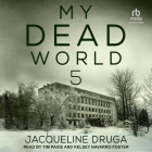 My Dead World 5 By Jacqueline Druga, Kelsey Navarro (Read by) Cover Image