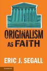 Originalism as Faith By Eric J. Segall Cover Image