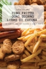 Cibo Fritto Ogni Giorno Libro Di Cucina By Dario Colombo Cover Image