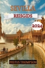 Sevilla Reisgids 2024: Ontdek de charmes van de stad met deze uitgebreide metgezel boordevol insidertips, culturele hoogstandjes en must-see Cover Image