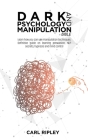 Dark Psychology And Manipulation Bible: Learn how you can use manipulation techniques. Definitive guide on learning persuasion, NLP secrets, hypnosis Cover Image