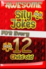 Awesome Sily Jokes for Every 12 Child old By Cooper Tomas Cover Image