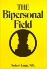 The Bipersonal Field: Classical Psychoanalysis and Its Applications (Classical Psychoanalysis & Its Applications) By Robert J. Langs Cover Image