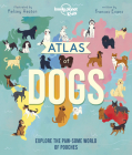 Atlas of Dogs 1 (Creature Atlas) By Lonely Planet Kids Cover Image