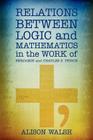 Relations between Logic and Mathematics in the Work of Benjamin and Charles S. Peirce By Alison Walsh Cover Image