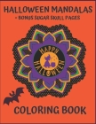 Halloween Mandalas + Bonus Sugar Skull Pages. Happy Halloween Coloring Book.: For Teens And Adults. Stress Relief And Relaxation. By Colors4fun, Le Grand Bleu Cover Image