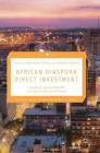 African Diaspora Direct Investment: Establishing the Economic and Socio-Cultural Rationale (Palgrave Studies of Entrepreneurship in Africa) Cover Image