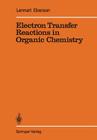 Electron Transfer Reactions in Organic Chemistry (Reactivity and Structure: Concepts in Organic Chemistry #25) By Lennart Eberson Cover Image