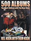500 Albums You Won't Believe until you Hear Them By Neil Nixon, Thom Nixon Cover Image