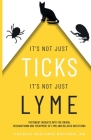 It's Not Just Ticks It's Not Just Lyme: Pertinent insights into the origins, recognition and treatment of Lyme and related infections Cover Image