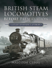 British Steam Locomotives Before Preservation: A Study of Before and Afterlife Cover Image