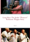 Long Shot: The Jackie Pioneers Robinson Reggae Story Cover Image
