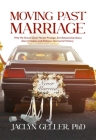 Moving Past Marriage: Why We Should Ditch Marital Privilege, End Relationship-Status Discrimination, and Embrace Non-marital History By Jaclyn Geller, Ph.D. Cover Image