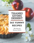 365 Yummy Thanksgiving Dessert Recipes: Start a New Cooking Chapter with Yummy Thanksgiving Dessert Cookbook! By Kelsey Rollin Cover Image