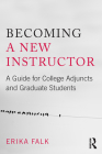 Becoming a New Instructor: A Guide for College Adjuncts and Graduate Students By Erika Falk Cover Image