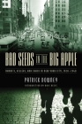Bad Seeds in the Big Apple: Bandits, Killers, and Chaos in New York City, 1920-1940 By Patrick Downey Cover Image